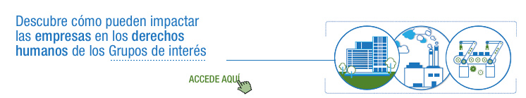 Descubre cómo pueden impactar las empresas en los derechos humanos de los Grupos de interés. Accede aquí.